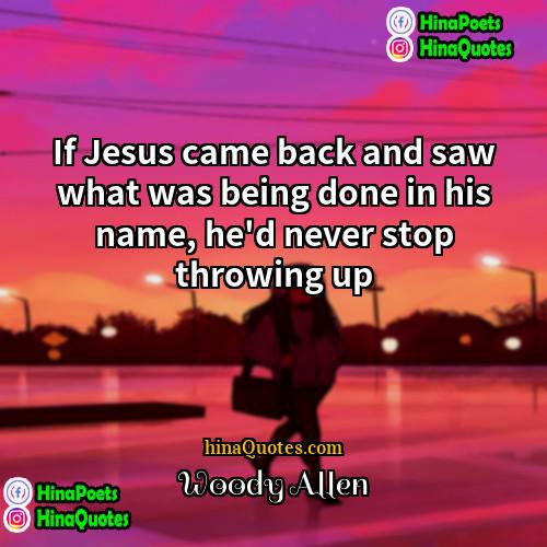 Woody Allen Quotes | If Jesus came back and saw what